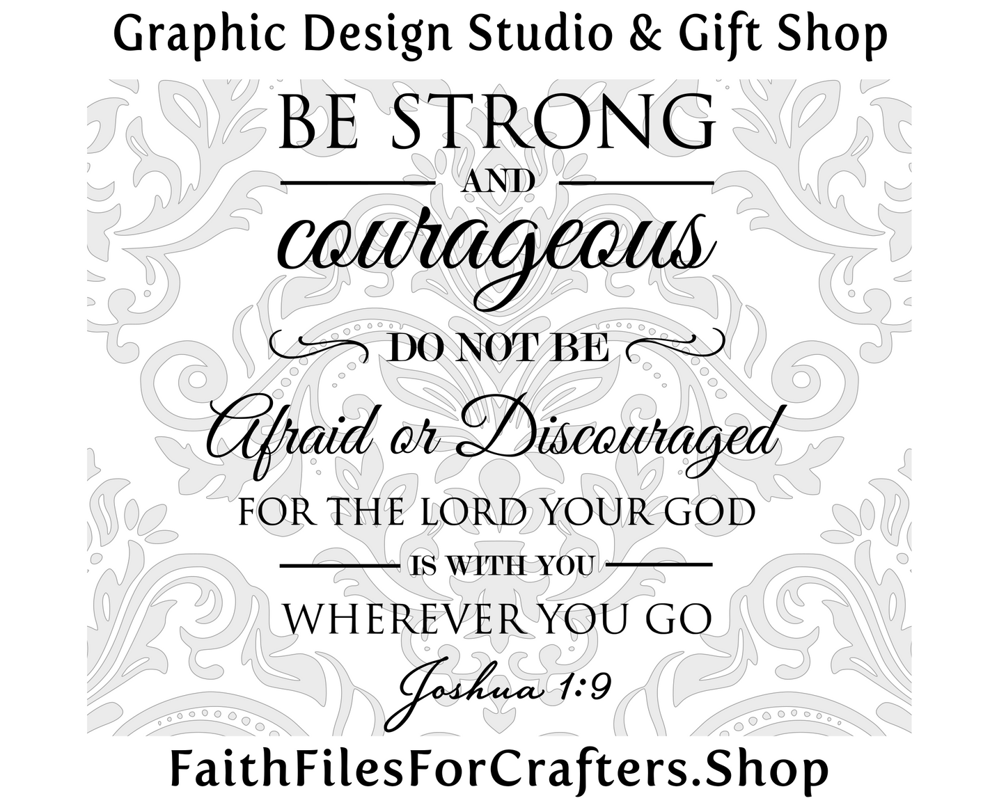 Be Strong and Courageous Svg, Joshua 1:9 Svg, Do Not Be Afraid Or Discouraged Svg, The Lord Your God Is With You Where Ever You Go svg,