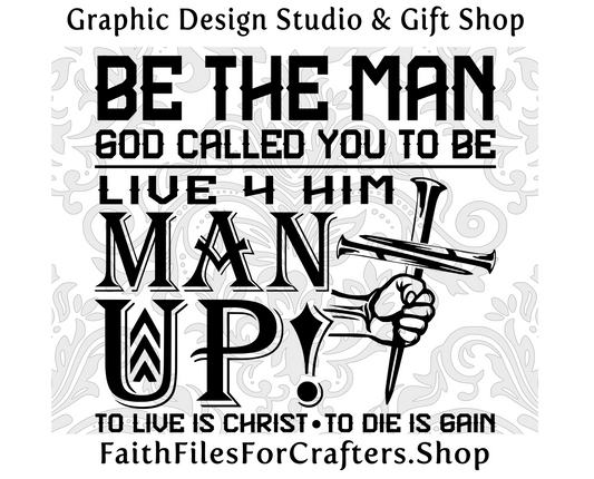 Be The Man God Has Called You To Be Svg, Live 4 Him Svg, To Live Is Christ Svg, To Die Is Gain Svg, Man Up Svg, Christian Men Shirt Svg