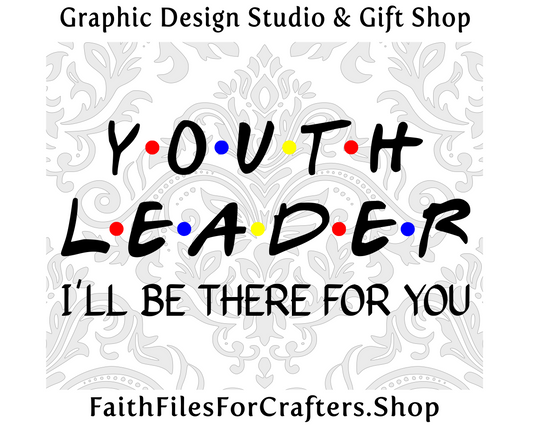 Youth Leader Svg, Youth Leader Shirt Svg, Youth Group Shirt Svg, I'll Be There For You Svg,Youth Minister Svg,Youth Pastor Svg,Christian Svg