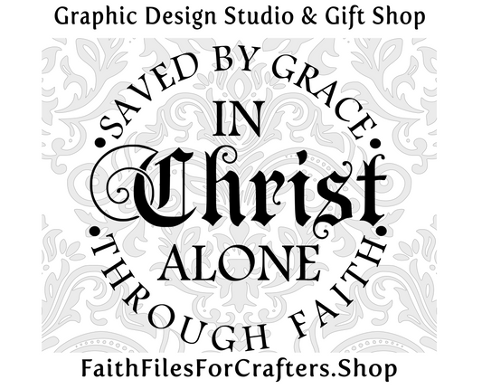 In Christ Alone Svg, Saved By Grace Svg, Ephesians 2:8-9 Svg,For By Grace Are We Saved Through Faith Svg,Christian Svg,Christian T Shirt Svg