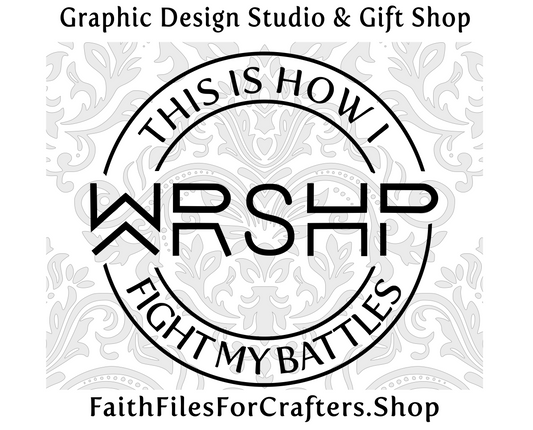 Worship Svg, Worship Shirt Svg, Worship Mug Svg, Praise Svg, Praise Shirt Svg, This Is How I Fight My Battles Svg, Christian Shirt Svg